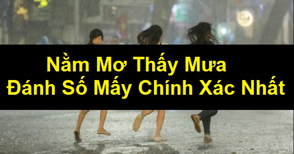 Mơ thấy mưa đánh con gì?