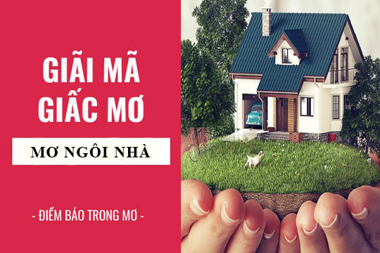 Ý nghĩa chung của mơ thấy ngôi nhà