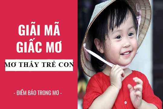 Ý nghĩa giấc mơ thấy trẻ em