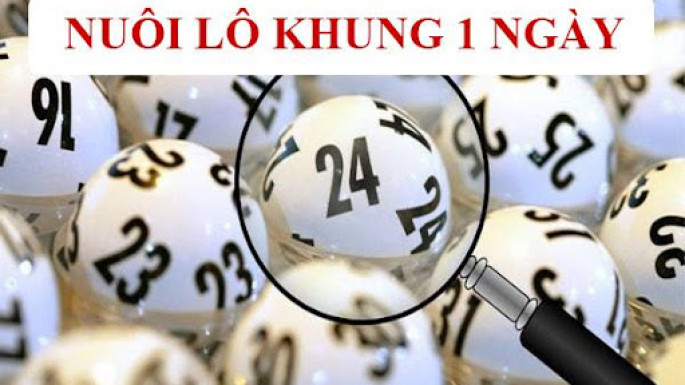 Bí kíp nuôi lô khung 1 ngày chính xác nhất