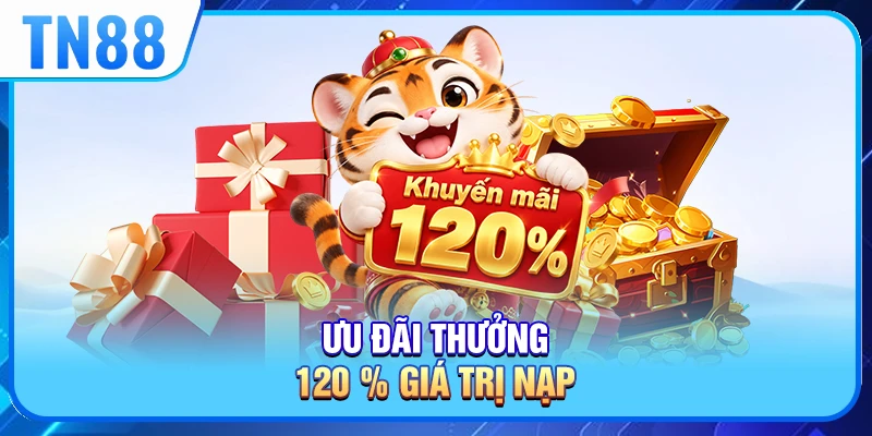 Ưu đãi thưởng 120% giá trị nạp